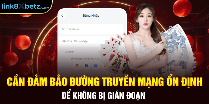 Cần đảm bảo đường truyền mạng ổn định để không bị gián đoạn