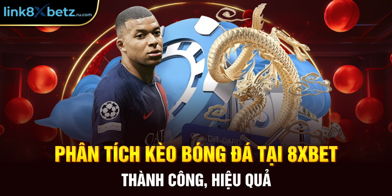 Phân Tích Kèo Bóng Đá Tại 8XBET Thành Công, Hiệu Quả