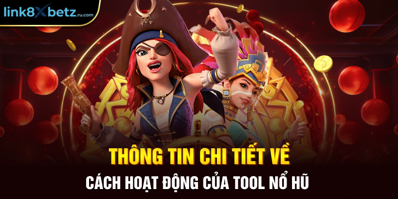 Thông tin chi tiết về cách hoạt động của tool nổ hũ 