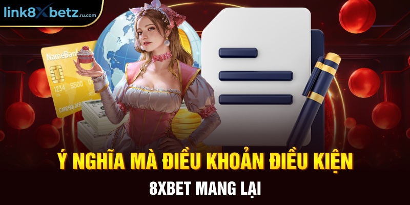 Ý nghĩa mà điều khoản điều kiện 8xbet mang lại